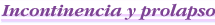 Incontinencia t prolapso